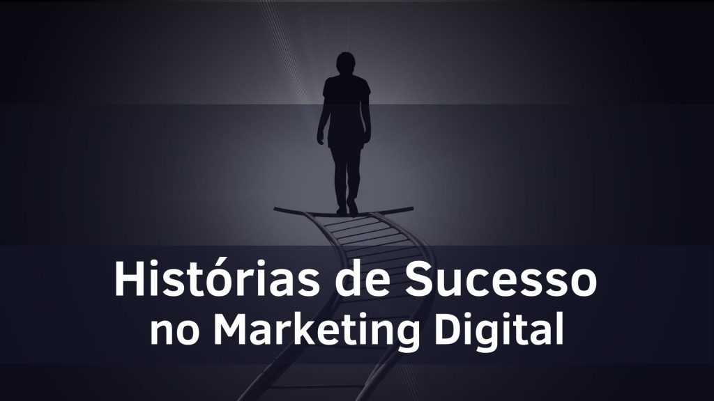 Histórias de Sucesso no Marketing Digital 1024x576 - Marketing Digital: O que é, Quem pode usar, Principais Estratégias.