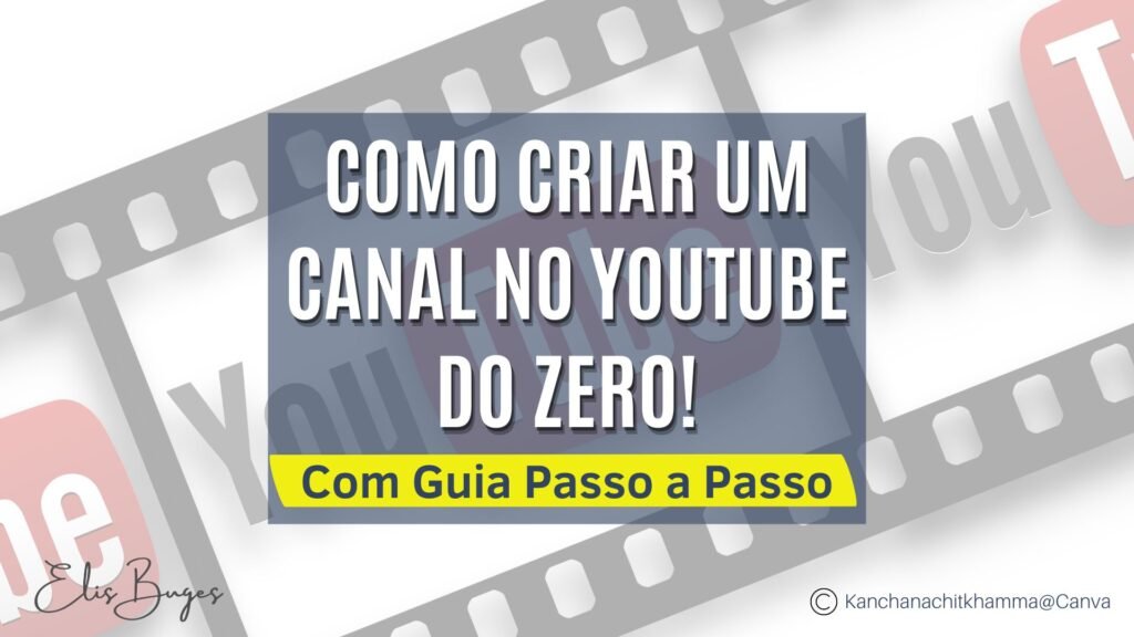 Como criar um Canal no YouTube do Zero: Guia Passo a Passo